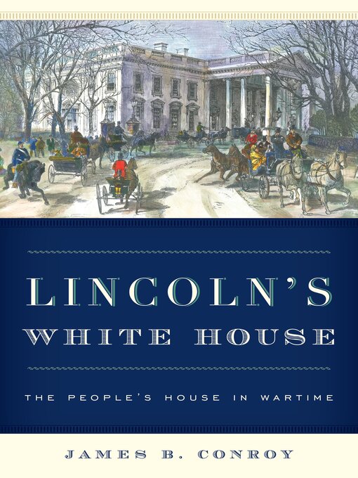 Title details for Lincoln's White House by James B. Conroy - Available
